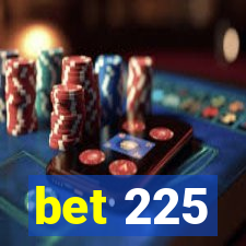 bet 225